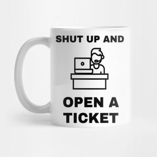 Shut Up And Open A Ticket Mug